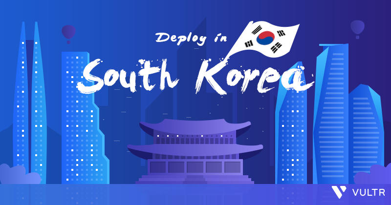 Vultr mở data center thứ 17 tại Hàn Quốc